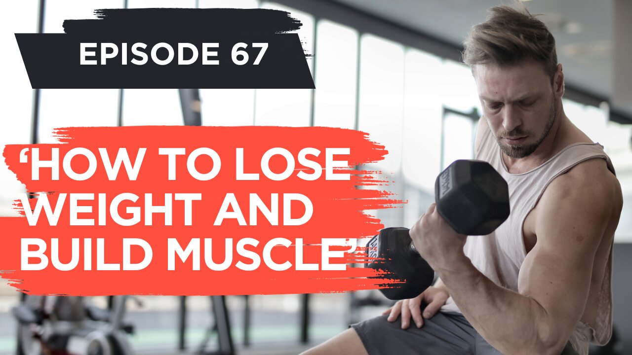How to lose weight and build muscle