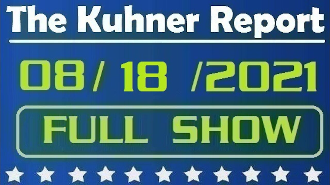 The Kuhner Report 08/18/2021 [FULL SHOW] Americans on Their Own in Afghanistan Thanks to Biden