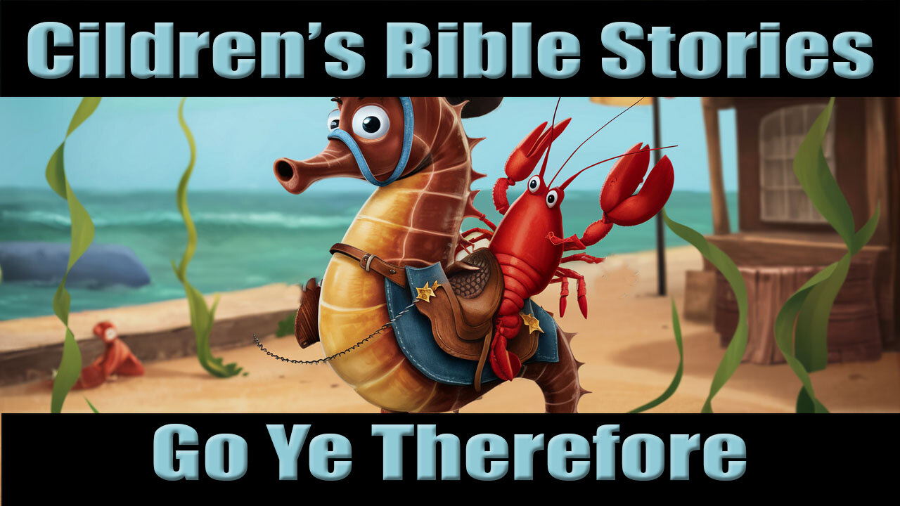 Children's Bible Stories-Go Ye Therefore