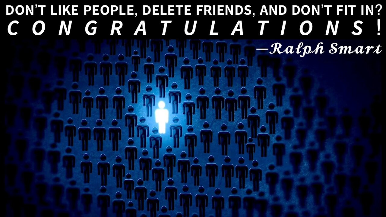 Don’t Like People, Delete Friends, and Don’t Fit in?—CONGRATULATIONS! | Ralph Smart, “Infinite Waters (Diving Deep)”.