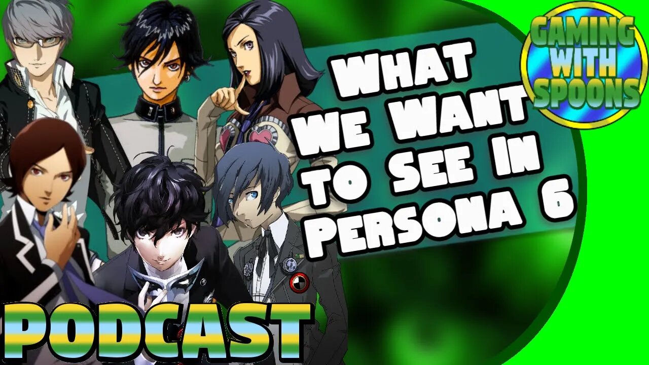 Persona 6 Expectations and Wants | Gaming With Spoons Podcast