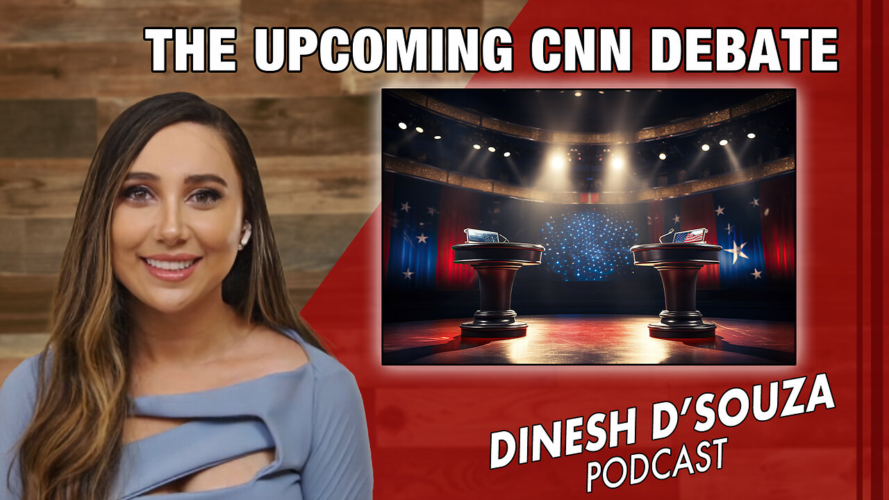 THE UPCOMING CNN DEBATE Dinesh D’Souza Podcast Ep 859