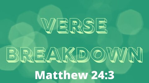 Matthew 24:3 - Verse Breakdown #64 | Ewaenruwa Nomaren