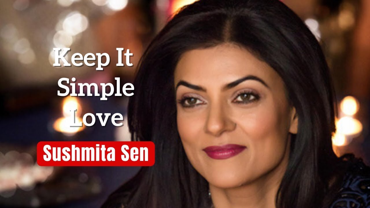 Be Yourself And Keep it Simple - Sushmita Sen Best inspiring Advice