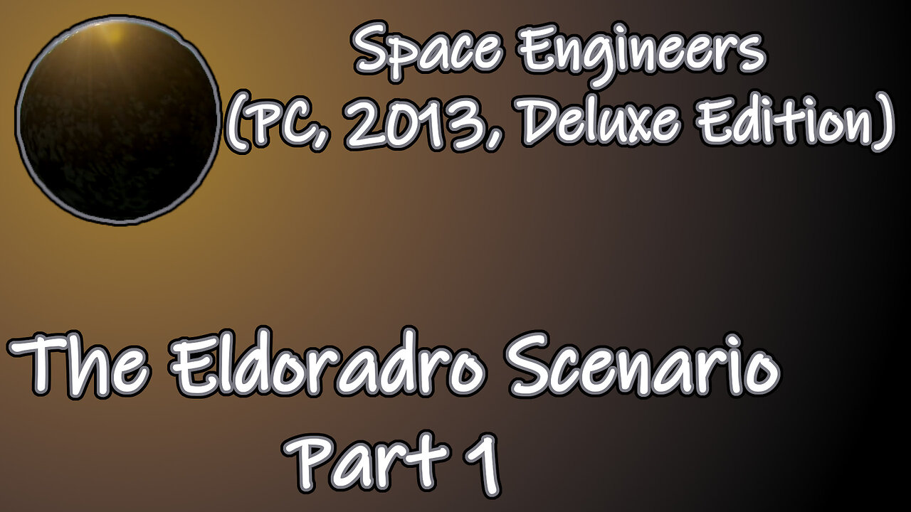 Space Engineers (PC, 2013, Deluxe Edition) Longplay - Scenario El Dorado Part 1