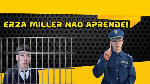 Na Radia Comenta: ERZA MILLER FOI PRESO NOVAMENTE!!!!