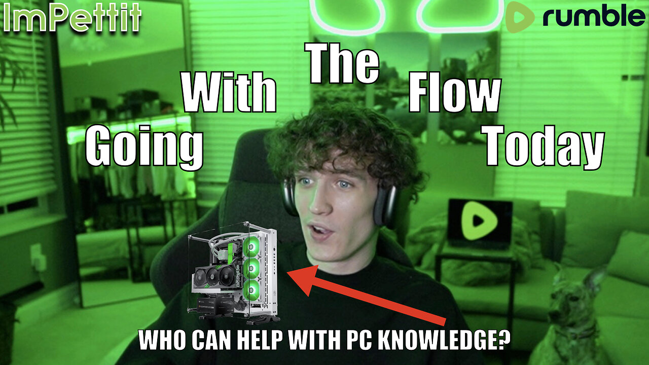 🟩Going with the Flow Today🟩 | Help me Build a Gaming PC | ImPettit