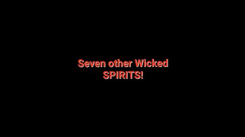 7 Other Spirits more WICKED!