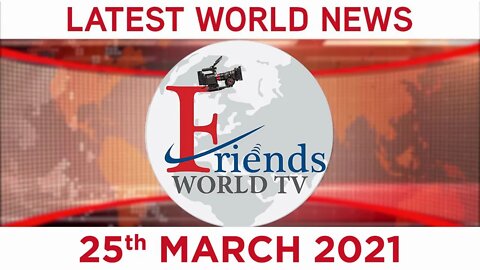 25 March 2021 - World News | Latest News from the World