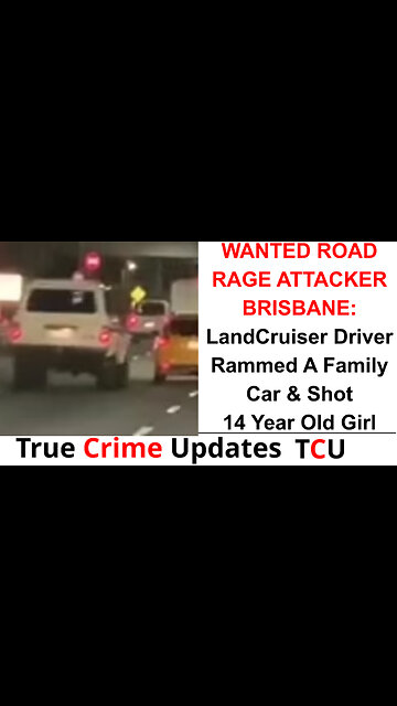 WANTED ROAD RAGE ATTACKER BRISBANE: LandCruiser Driver Rammed A Family Car & Shot 14 Year Old Girl