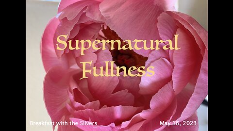 Supernatural Fullness - Breakfast with the Silvers & Smith Wigglesworth May 16