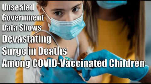 Unsealed Government Data Shows Devastating Surge in Deaths Among COVID-Vaccinated Children