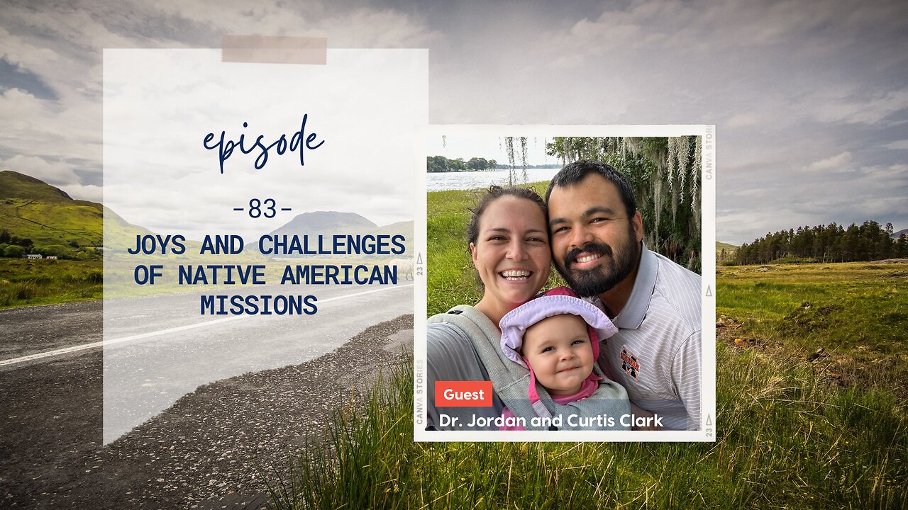 Joys and Challenges of Native American Missions | Episode 83 | Jordan and Curtis Clark