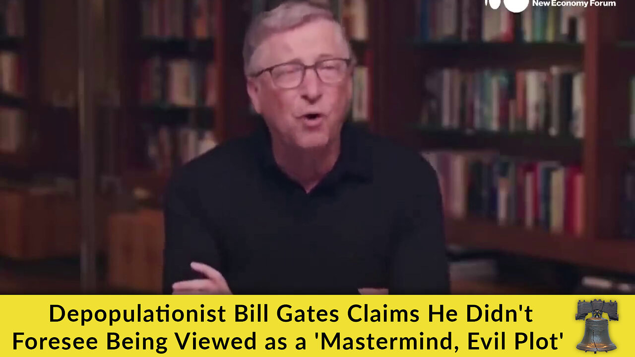 Depopulationist Bill Gates Claims He Didn't Foresee Being Viewed as a 'Mastermind, Evil Plot'