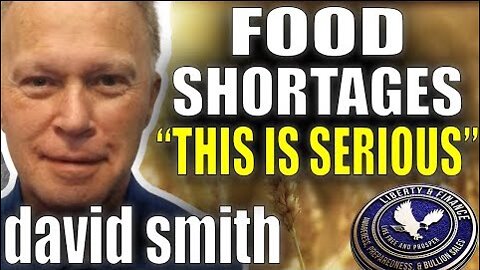 Serious Food Shortages Coming | David Smith