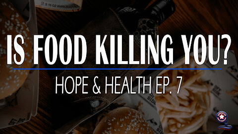 Is Food Killing You? | Hope & Health Ep. 7