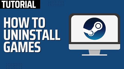 How To Uninstall Steam Games