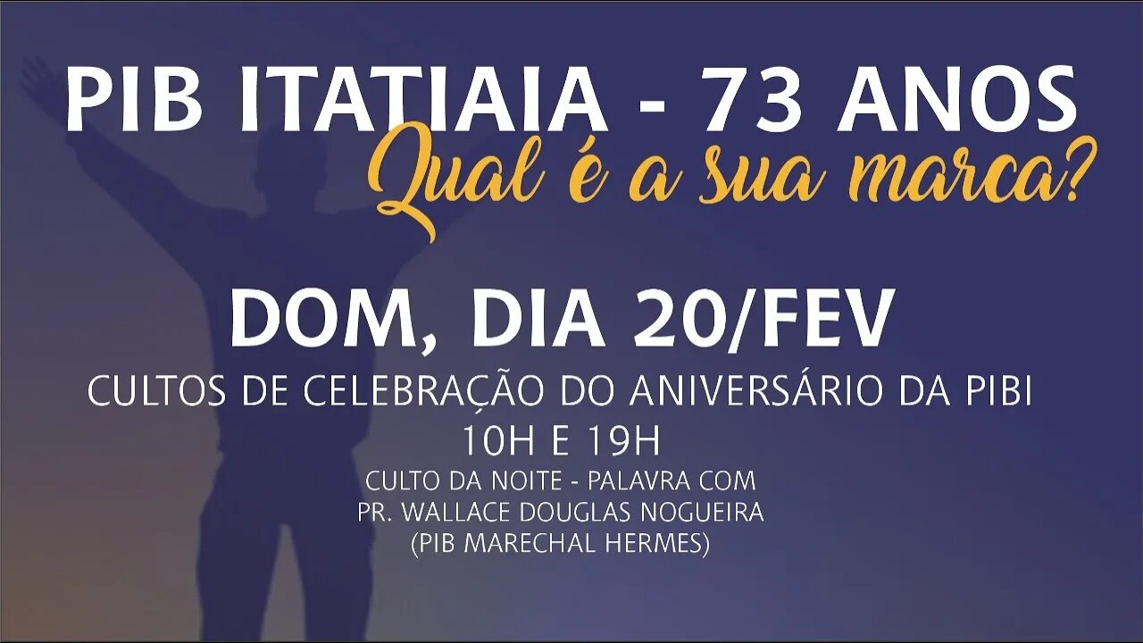 CULTO DE CELEBRAÇÃO 73 ANOS PIB ITATIAIA | 20 FEVEREIRO | 10H