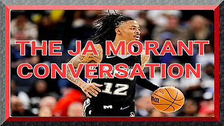 THE JA MORANT CONVERSATION