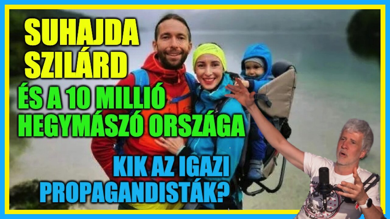 Suhajda Szilárd és a 10 millió hegymászó országa; Kik a propagandisták? - Hobbista HC 23-05-30/1