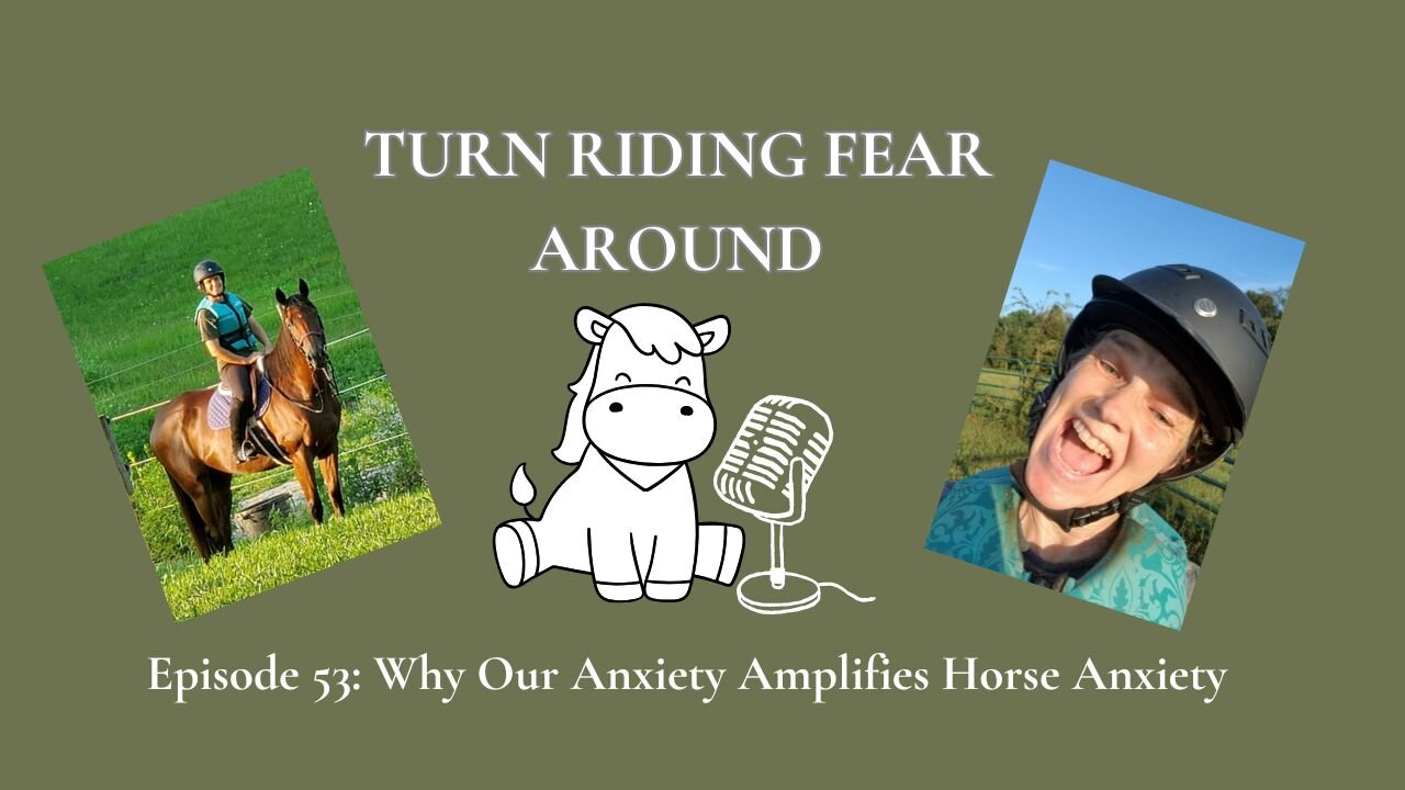 Episode 53: Why Our Anxiety Amplifies Horse Anxiety