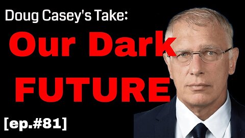 Doug Casey's Take [ep.#81] Our Dark Future - Special Guest: Kolja Spori