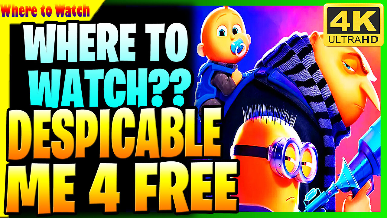 WHERE TO WATCH DESPICABLE ME 4 ONLINE FOR FREE FULL HD 4K DOWNLOAD