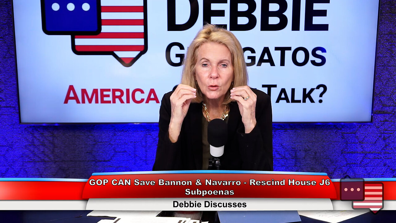 GOP CAN Save Bannon & Navarro - Rescind House J6 Subpoenas | Debbie Discusses 6.18.24