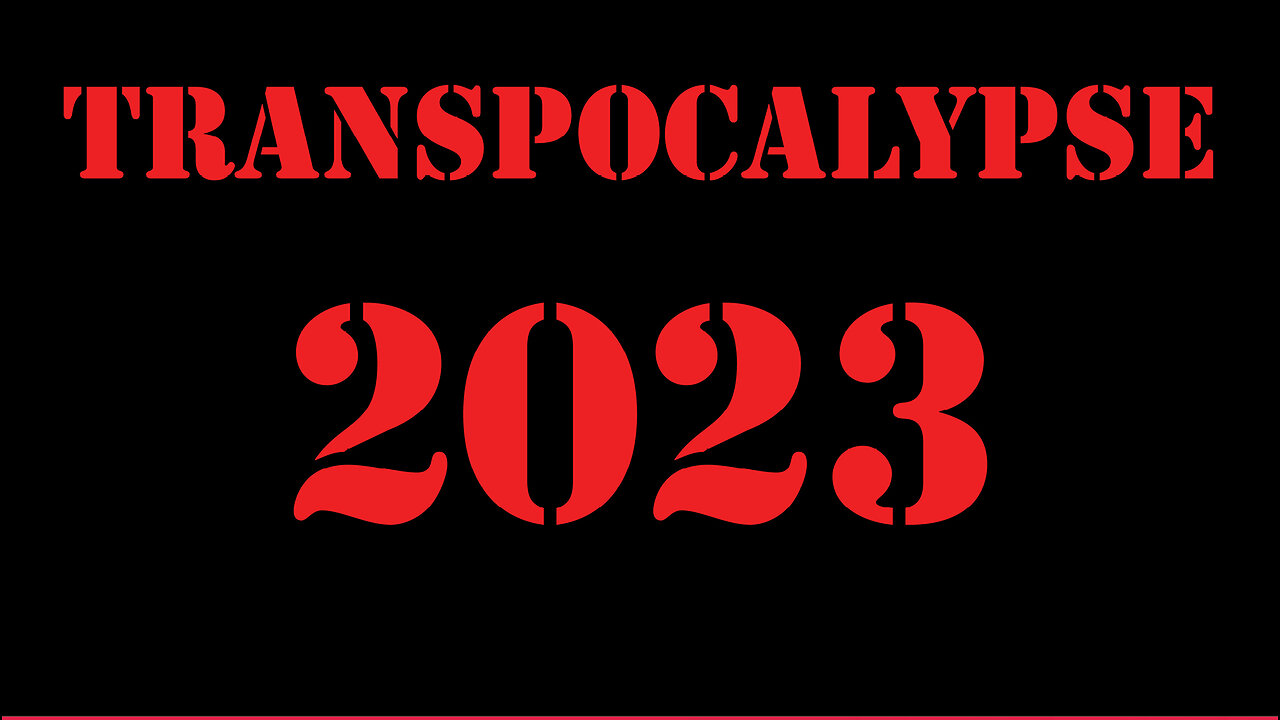 Transpocalypse 2023 ~ An observational Expose' on the TRANNY INCURSION