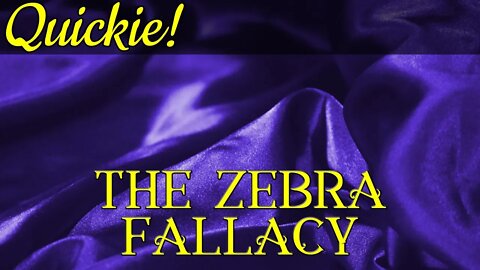 Quickie: The Zebra Fallacy