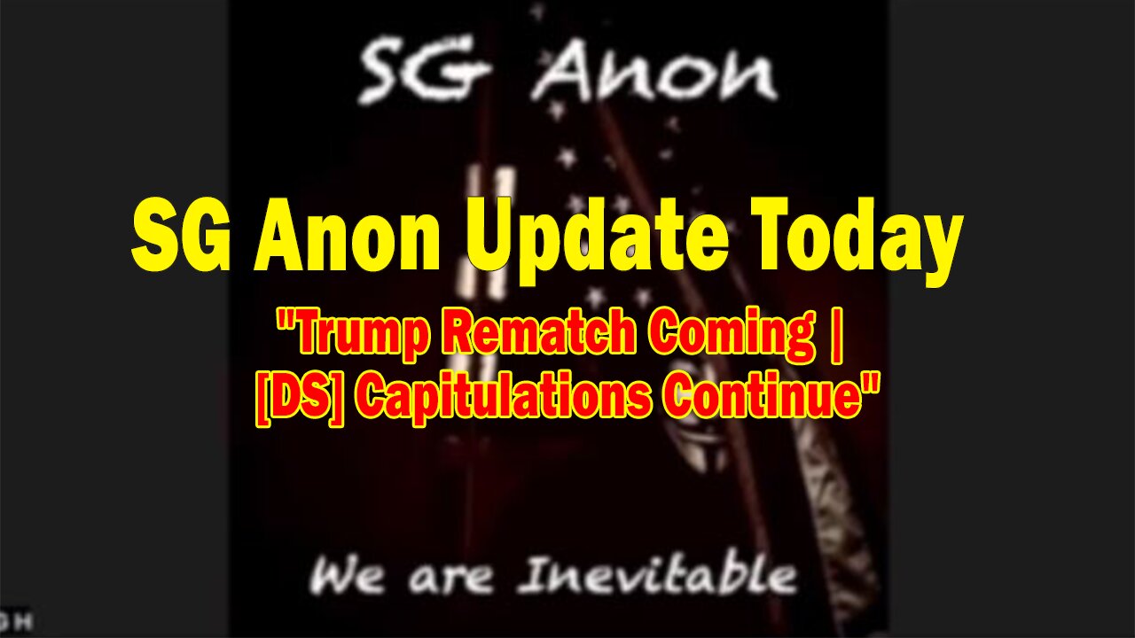 SG Anon Update Today Mar 8: "Killary - Trump Rematch Coming | [DS] Capitulations Continue"