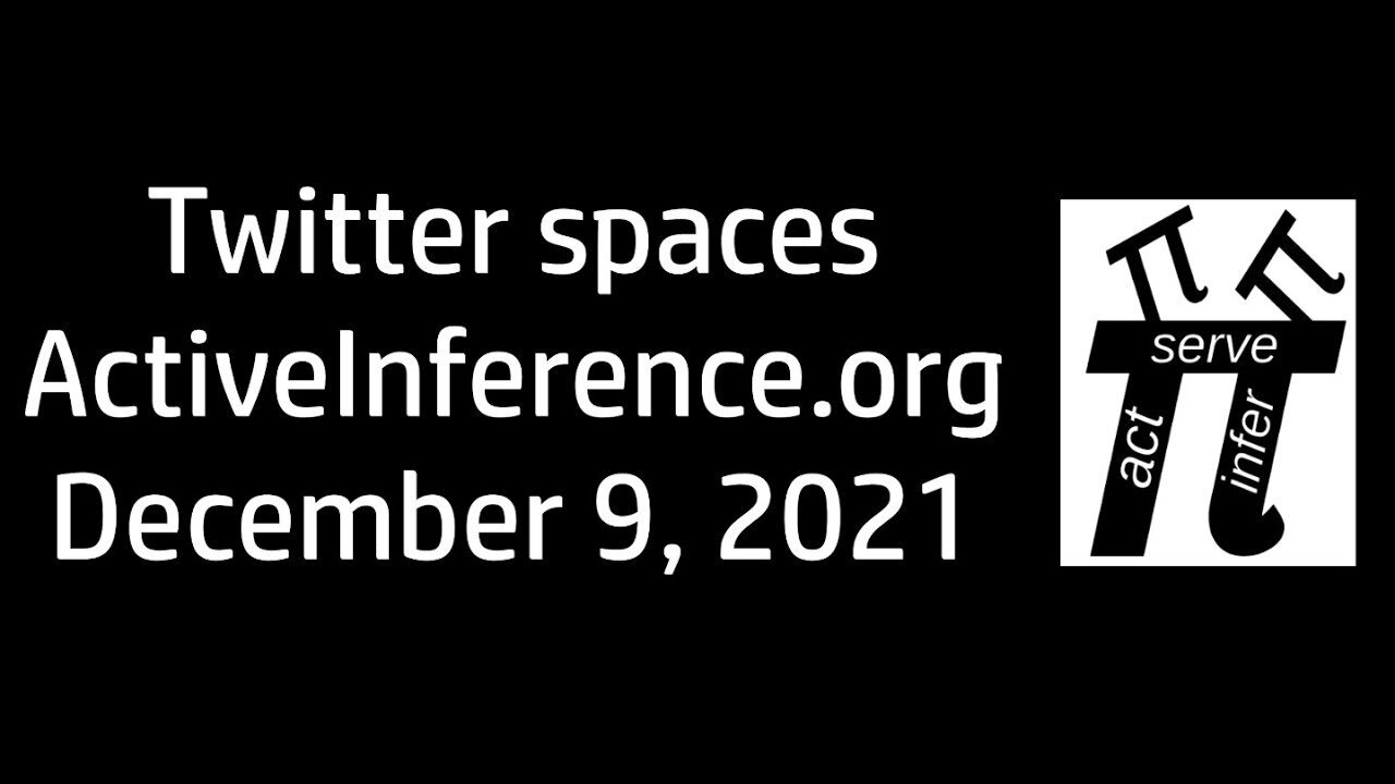 Active Inference ~ Twitter spaces #001 ~ December 9th 2021