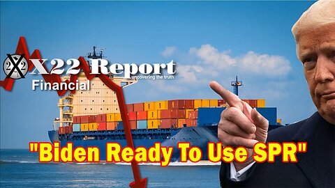 X22 Report - Biden Ready To Use SPR, Right On Schedule,Trump Signals The Way Forward