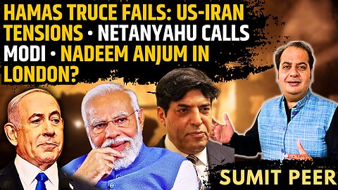 Hamas Truce Fails: US-Iran Tensions • Netanyahu Calls Modi • Nadeem Anjum in London? • Sumit Peer