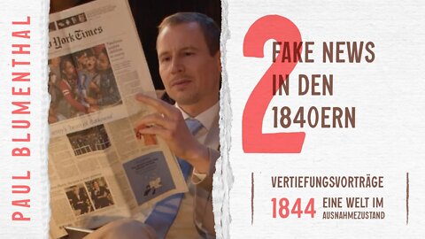 02. Fake News in den 1840ern # Paul Blumenthal # 1844 Eine Welt im Ausnahmezustand