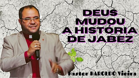 Deus mudou a história de Jabez | Pastor Haroldo Vieira