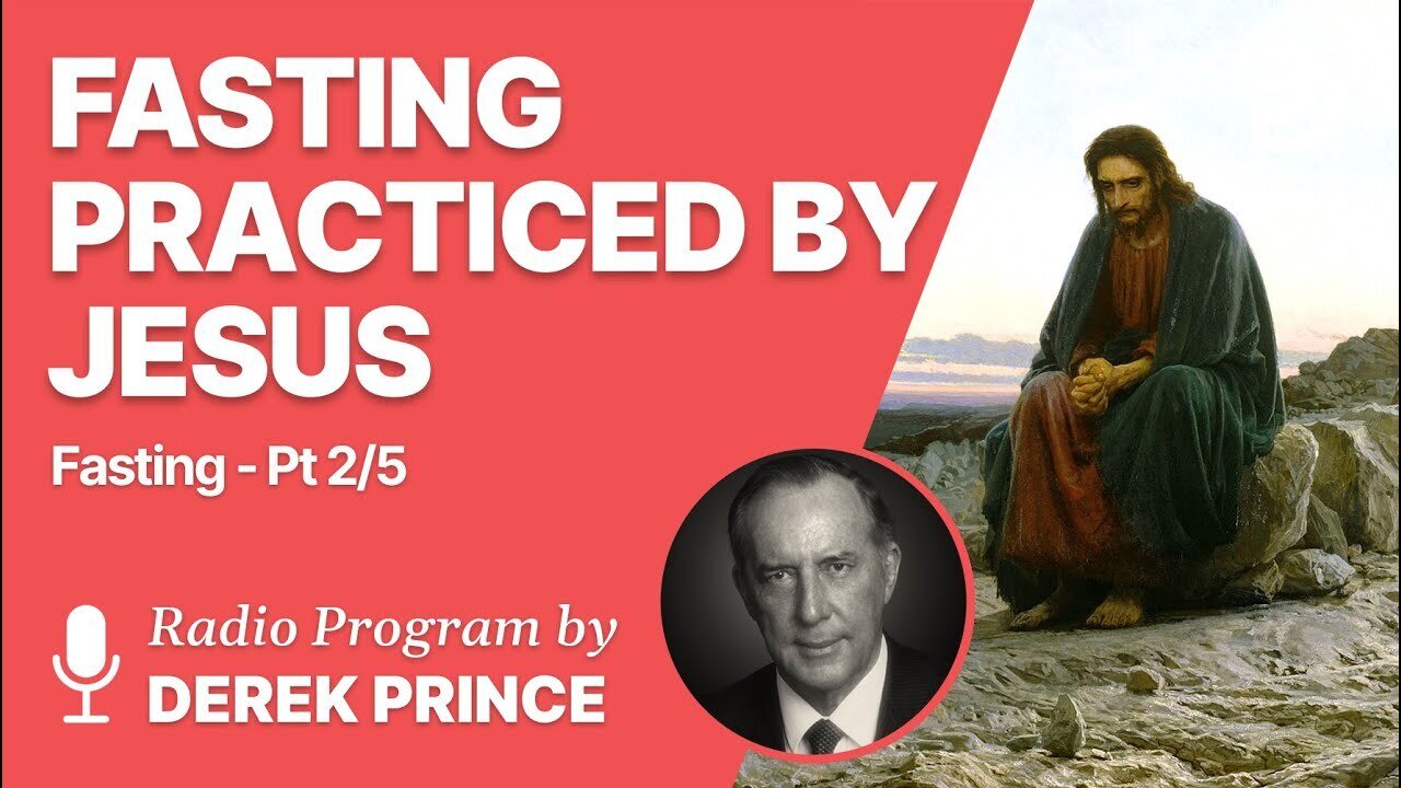 Fasting Part 2 of 5 - Fasting Practiced by Jesus - Derek Prince