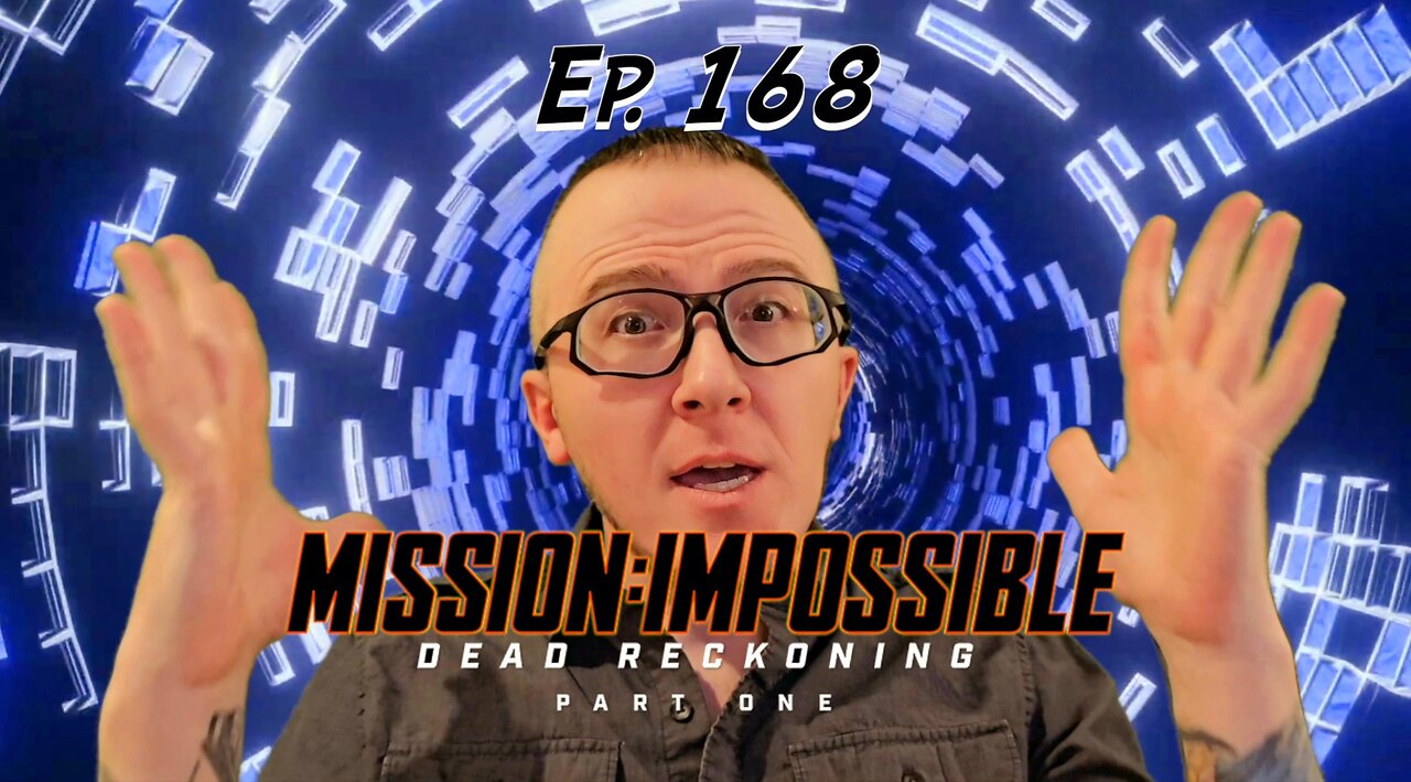 Ep. 168 Mission: Impossible - Dead Reckoning Part One