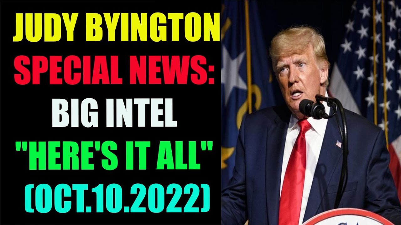 JUDY BYINGTON SPECIAL NEWS: BIG INTEL "HERE'S IT ALL" (OCT.10.2022) - TRUMP NEWS