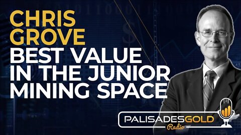 Chris Grove: Best Value in the Junior Mining Space