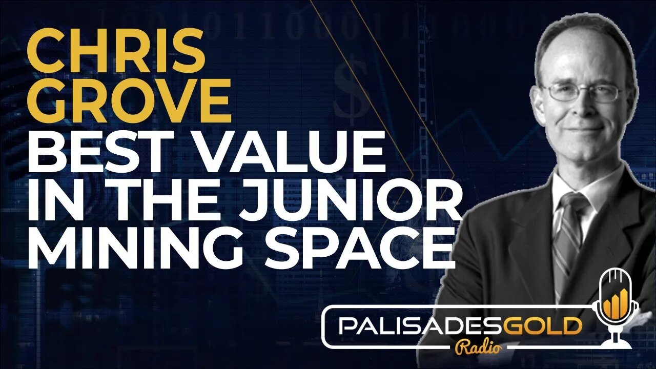 Chris Grove: Best Value in the Junior Mining Space