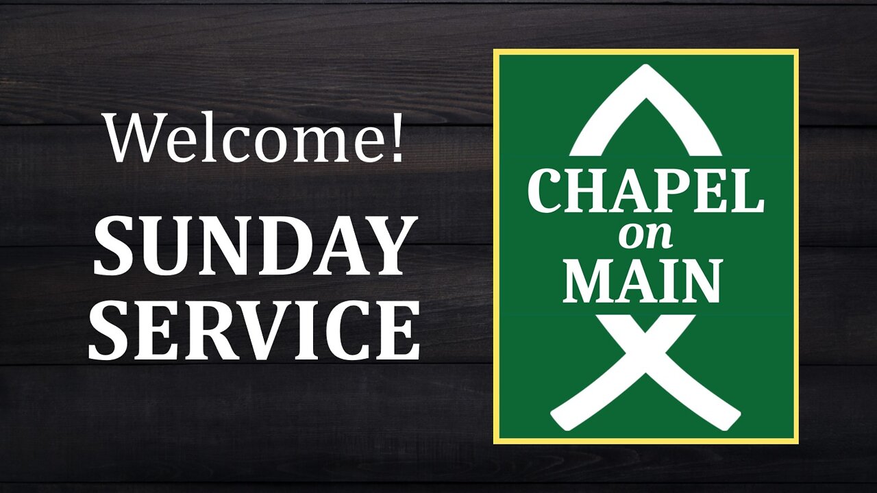 Chapel On Main - Sunday Service on May 8th 2022