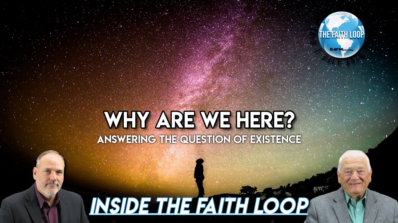 Why Are We Here? Answering the Question of Existence | Inside the Faith Loop