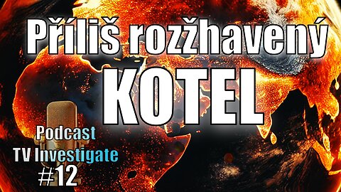 Příliš rozžhavený kotel|| Podcast TV Investigate #12