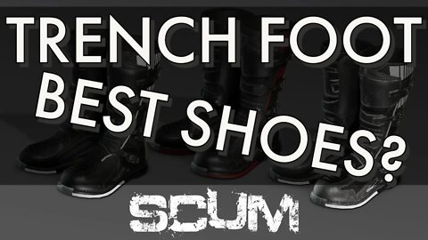 SCUM | Best shoes to prevent Trench Foot?