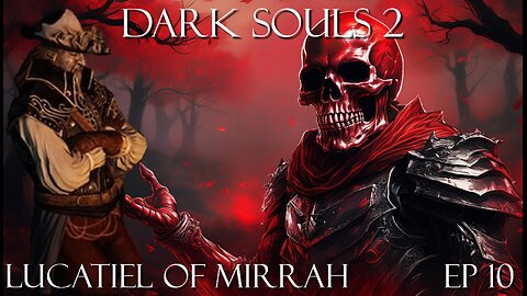 Dark Souls 2 Ep 10: Lucatiel of Mirrah