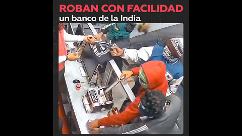 Cuatro hombres roban con facilidad un banco en la India