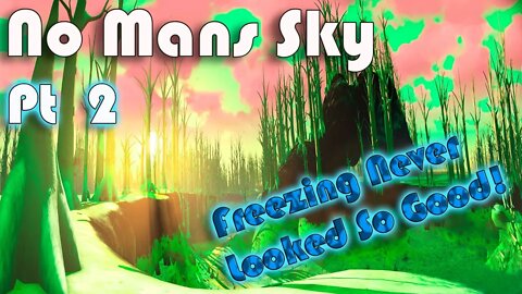 No Mans Sky I Freezing Never Looked So Good Pt 2