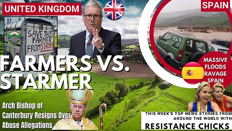 UK Farmers Vs Starmer- Floods Ravage Spain; Arch Bishop of Canterbury Resigns Over Abuse 11/17/24