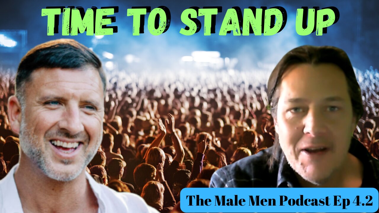 Time To Stand Up - The Male Men Podcast. Ep 4.2